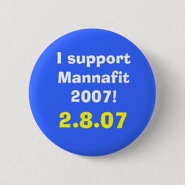 I support Mannafit 2007!, 2.8.07 Pinback Button (Front)