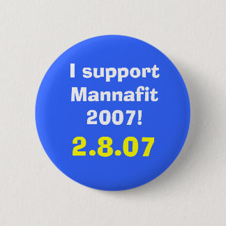 I support Mannafit 2007!, 2.8.07 Pinback Button