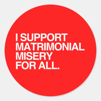 I SUPPORT MATRIMONIAL MISERY -.png Classic Round Sticker