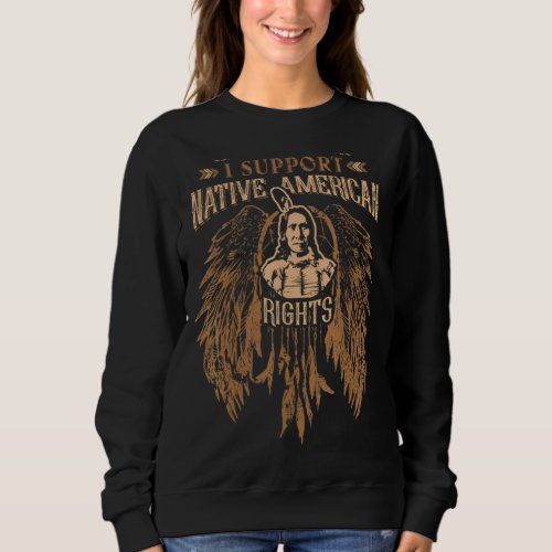 I Support Native American Rights Sweatshirt