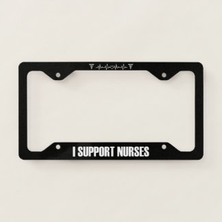 I Support Nurses License Plate Frame