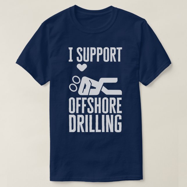 I Support Offshore Drilling T-Shirt (Design Front)