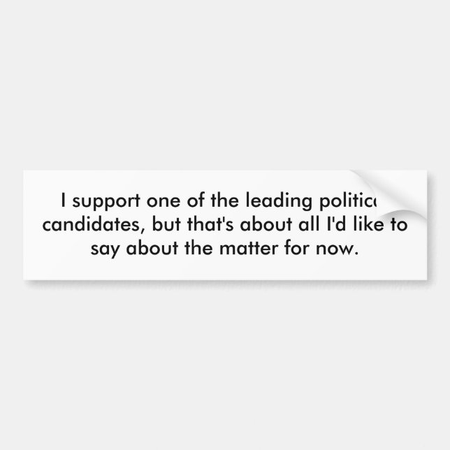 I support one of the leading political candidat... bumper sticker (Front)