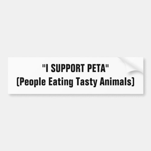 I SUPPORT PETAPeople Eating Tasty Animals Bumper Sticker