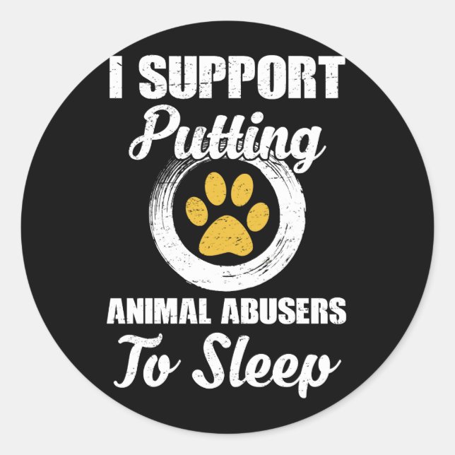 I Support Putting Animal Abuse To Sleep Classic Round Sticker (Front)