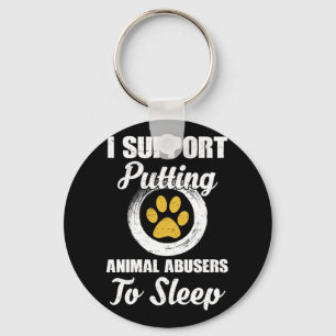 I Support Putting Animal Abuse To Sleep Keychain