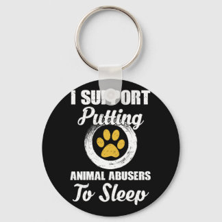 I Support Putting Animal Abuse To Sleep Keychain