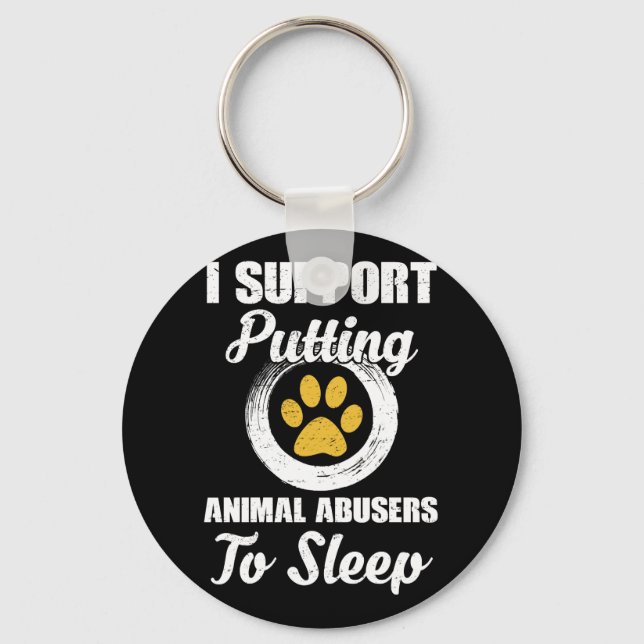 I Support Putting Animal Abuse To Sleep Keychain (Front)
