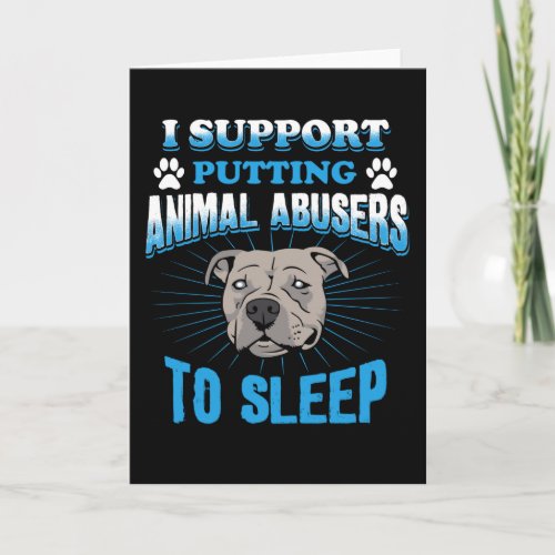 I Support Putting Animal Abusers To Sleep Card