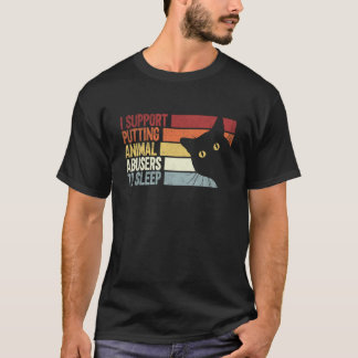 I Support Putting Animal Abusers To Sleep cats T-Shirt