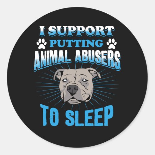 I Support Putting Animal Abusers To Sleep Classic Round Sticker