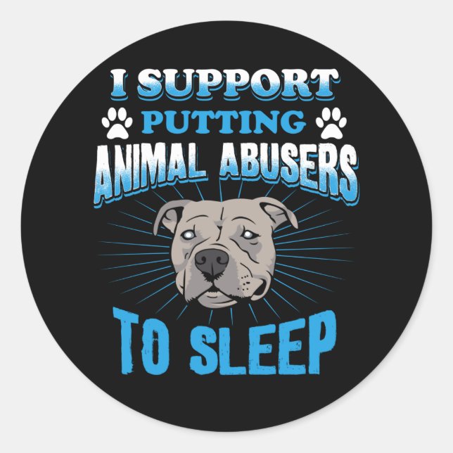 I Support Putting Animal Abusers To Sleep Classic Round Sticker (Front)