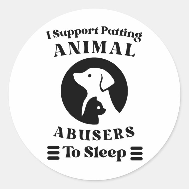 I Support Putting Animal Abusers To Sleep Classic Round Sticker (Front)