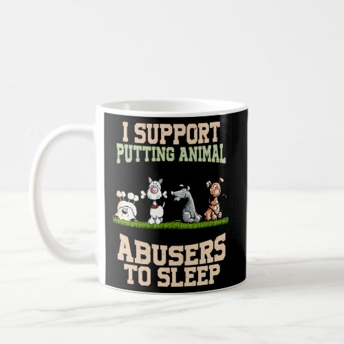 I Support Putting Animal Abusers To Sleep Coffee Mug