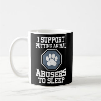 I Support Putting Animal Abusers To Sleep Coffee Mug