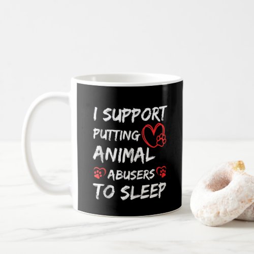 I Support Putting Animal Abusers To Sleep Dog Cat  Coffee Mug