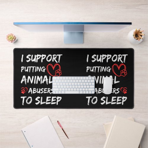 I Support Putting Animal Abusers To Sleep Dog Cat  Desk Mat