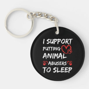 I Support Putting Animal Abusers To Sleep Dog Cat  Keychain