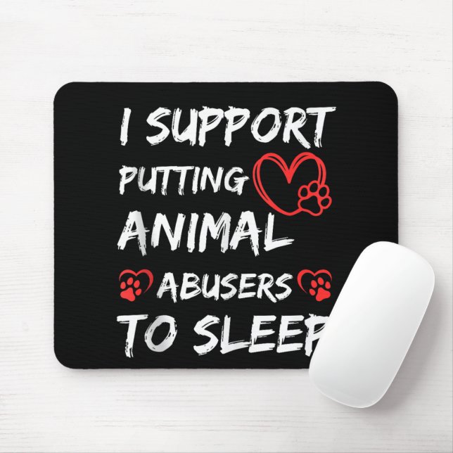 I Support Putting Animal Abusers To Sleep Dog Cat  Mouse Pad (With Mouse)