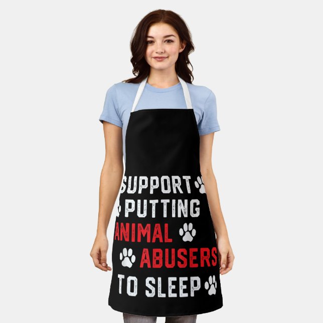 I Support Putting Animal Abusers To Sleep Funny An Apron (Worn)