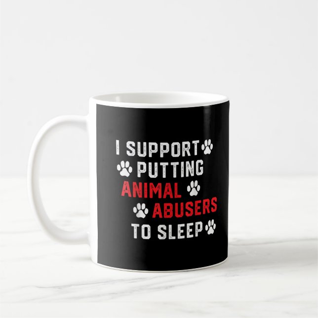 I Support Putting Animal Abusers To Sleep Funny An Coffee Mug (Left)