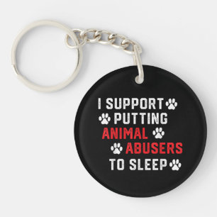 I Support Putting Animal Abusers To Sleep Funny An Keychain