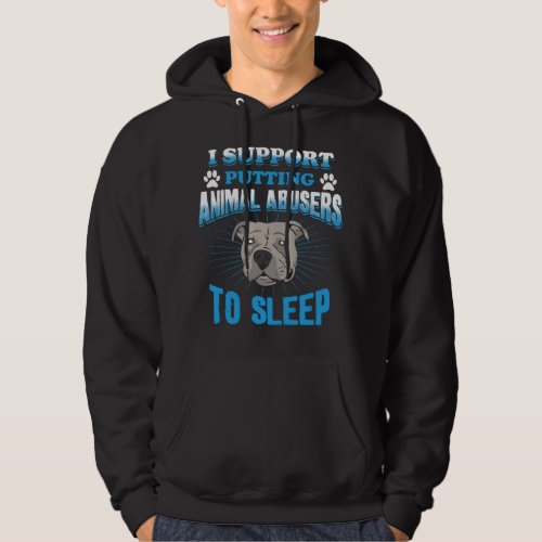 I Support Putting Animal Abusers To Sleep Hoodie