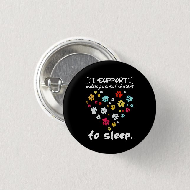 I Support Putting Animal Abusers To Sleep Paw Love Button (Front & Back)