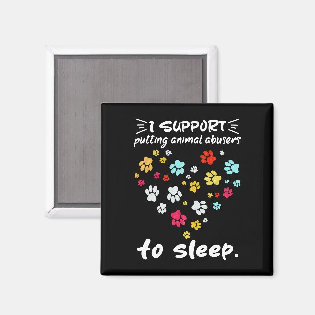 I Support Putting Animal Abusers To Sleep Paw Love Magnet (Front/Back)