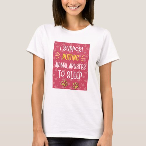 I Support Putting Animal Abusers To Sleep T_Shirt