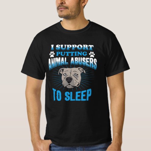 I Support Putting Animal Abusers To Sleep T_Shirt