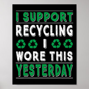 I Support Recycling I Wore This Yesterday Recycle  Poster
