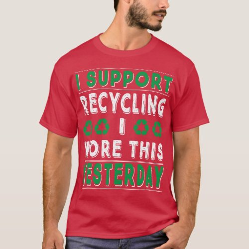 I Support Recycling I Wore This Yesterday Recycle T_Shirt