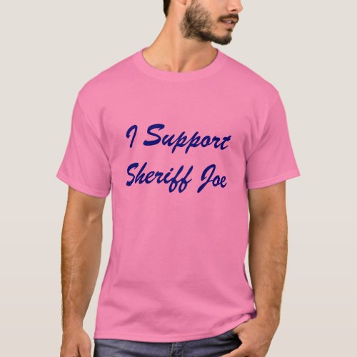 I Support Sheriff Joe Arpaio shirt