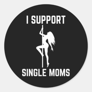 I Support Single Moms Offensive Rude Py Classic Round Sticker