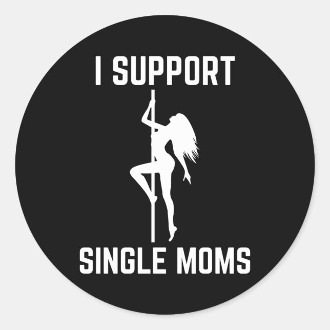 I Support Single Moms Offensive Rude Py Classic Round Sticker (Front)