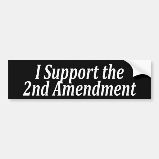 I Support the 2nd Amendment Bumper Sticker | Zazzle