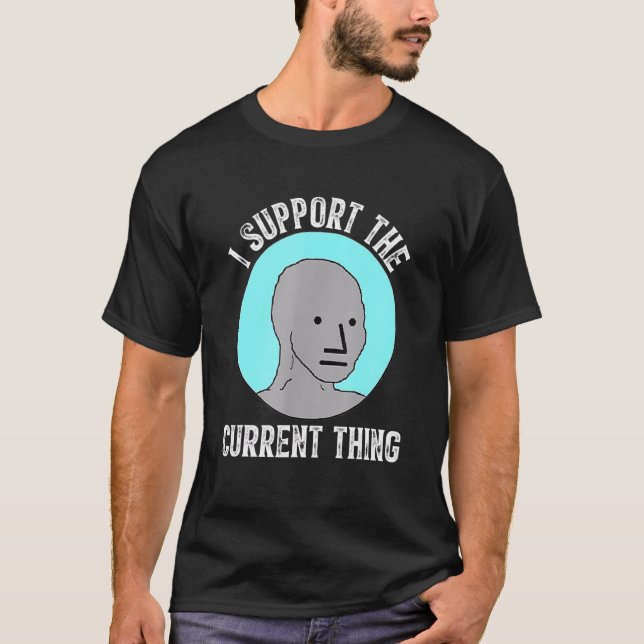 I Support The Current Thing 5 T-Shirt (Front)
