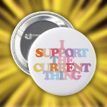 I Support The Current Thing Button<br><div class="desc">Perfect for showing that you support the current thing. Whatever it is or might be. Designed by Thisisnotme©</div>