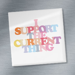 I Support The Current Thing Magnet