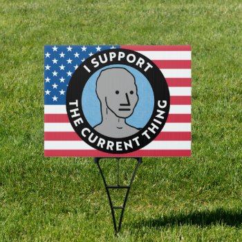 I Support The Current Thing Npc  Sign by Libertymaniacs at Zazzle