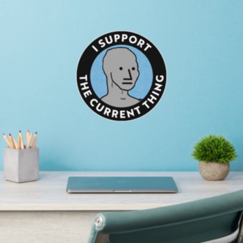 I Support The Current Thing Npc Wall Decal by Libertymaniacs at Zazzle