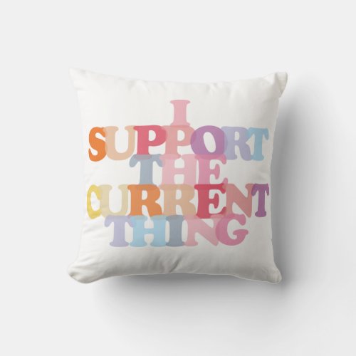 I Support The Current Thing Throw Pillow