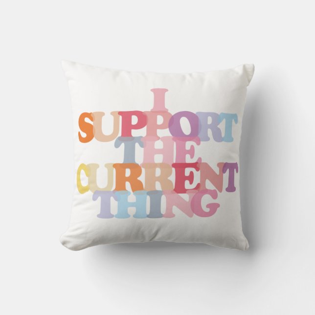I Support The Current Thing Throw Pillow (Front)