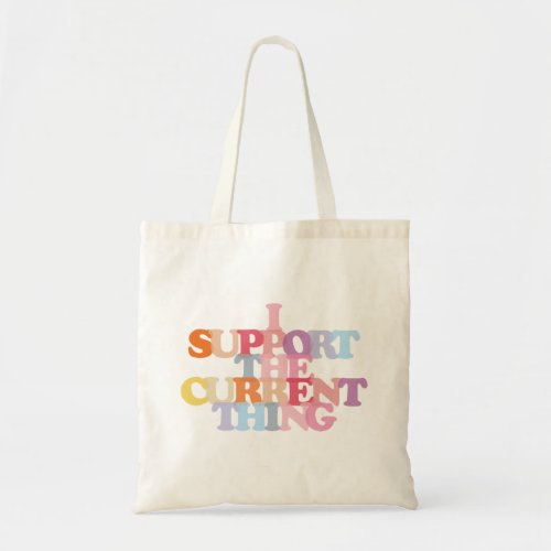 I Support The Current Thing Tote Bag