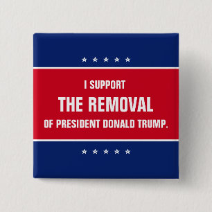 I Support the Removal of President Donald Trump Button