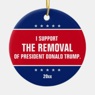 I Support the Removal of President Donald Trump Ceramic Ornament