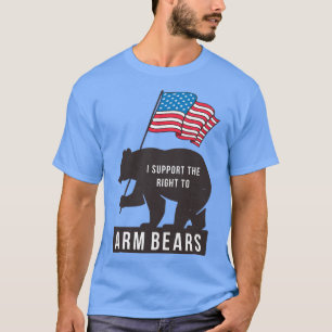 I support the right to Arm Bears T-Shirt