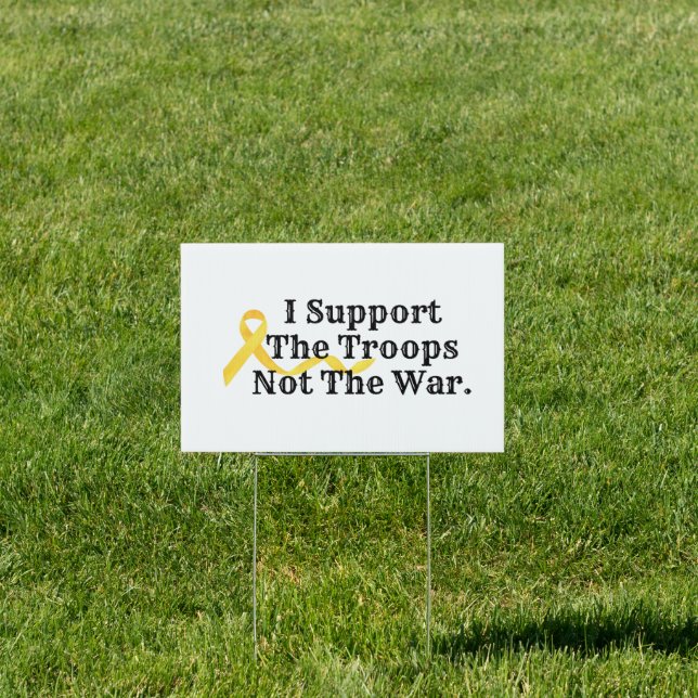 I Support The Troops Not The War Yard\Office Sign (Insitu)