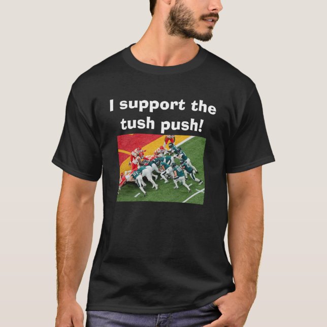 I Support The Tush Push Funny Eagles T-Shirt (Front)